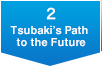 Tsubaki’s Path to the Future